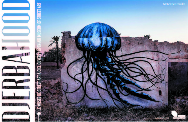 Street art : la folle aventure Djerbahood se raconte dans un livre