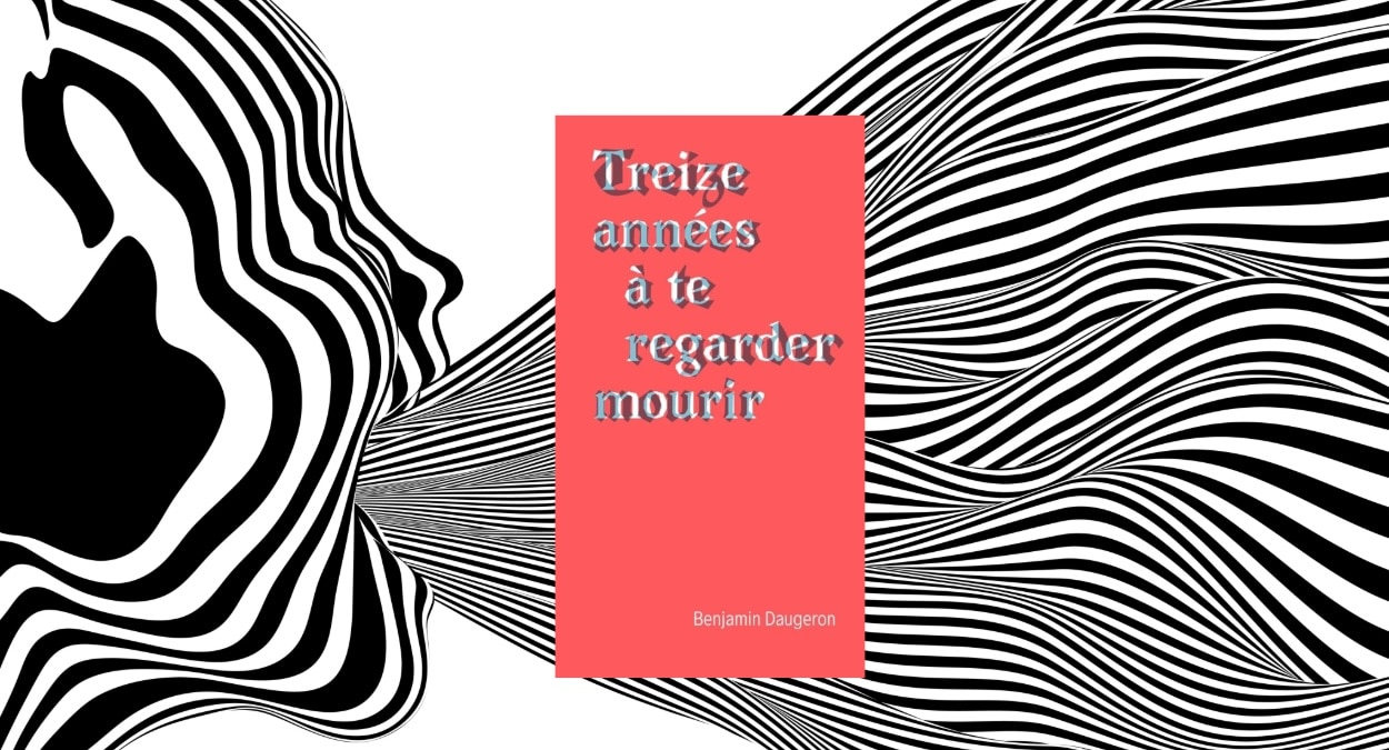 Treize années à te regarder mourir : père de toutes les douleurs