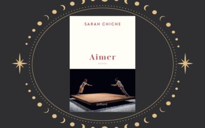Sarah Chiche : lorsque Aimer défie la vie et le temps