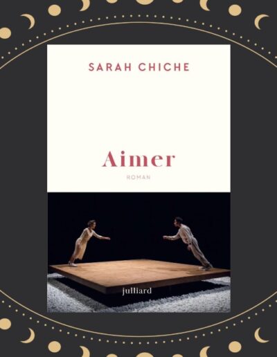 Sarah Chiche : lorsque Aimer défie la vie et le temps