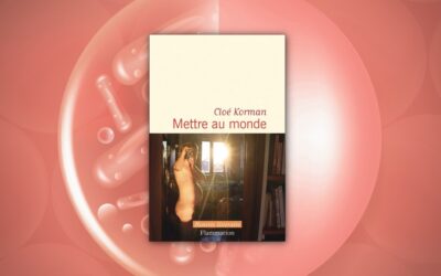 Cloé Korman, Mettre au monde : vie, chair, liberté