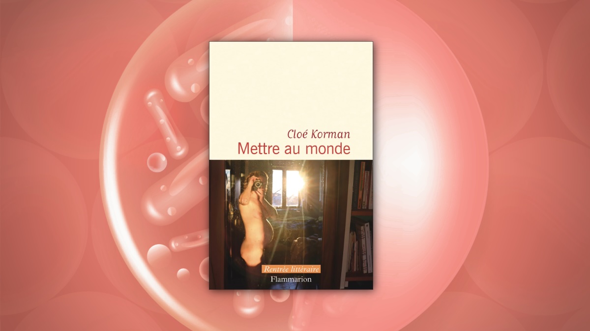 Cloé Korman, Mettre au monde : vie, chair, liberté